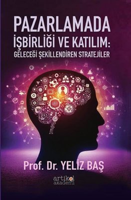 Pazarlamada İşbirliği ve Katılım: Geleceği Şekillendiren Stratejiler | Artikel Akademi (İnce Kapak )
