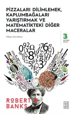 Pizzaları Dilimlemek Kaplumbağaları Yarıştırmak ve Matematikteki Diğer Maceralar | Ketebe (İnce Kapak )