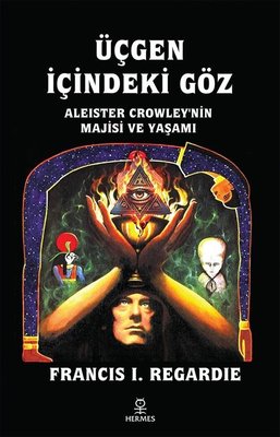 Üçgen İçindeki Göz - Aleister Crowley'nin Majisi ve Yaşamı | Hermes Yayınları (İnce Kapak )
