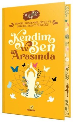Kendim ve Ben Arasında - 3 Yıllık Dengeli Beslenme Diyet ve Sağlıklı Hayat Günlüğü | Nesnel Yayınları (Ciltli )