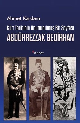 Kürt Tarihinin Unutturulmuş Bir Sayfası Abdürrezzak Bedirhan | Dipnot (İnce Kapak )