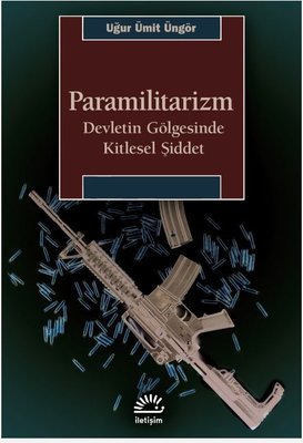 Paramilitarizm - Devletin Gölgesinde Kitlesel Şiddet | İletişim Yayınları (İnce Kapak )