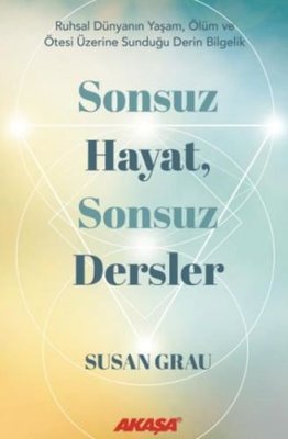 Sonsuz Hayat Sonsuz Dersler | Akaşa Yayın (İnce Kapak )