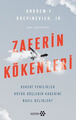 Zaferin Kökenleri - Askeri Yenilikler Büyük Güçlerin Kaderini Nasıl Belirler? | Yeditepe Yayınevi (İnce Kapak )