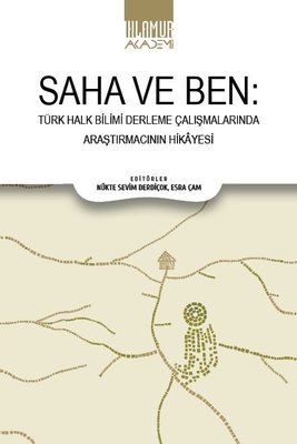Saha ve Ben - Türk Halk Bilimi Derleme Çalışmalarında Araştırmacının Hikayesi | Ihlamur Kitap (İnce Kapak )
