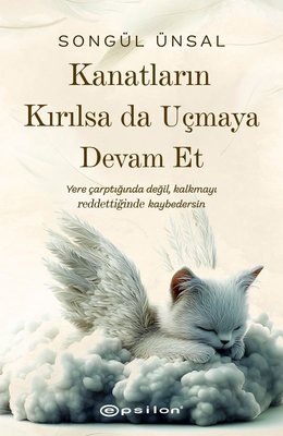 Kanatların Kırılsa da Uçmaya Devam Et | Epsilon Yayınevi (İnce Kapak )