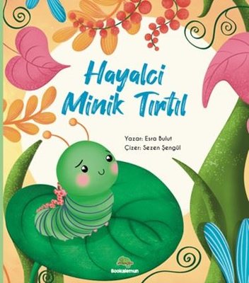 Hayalci Minik Tırtıl | Bookalemun Yayınları (İnce Kapak )