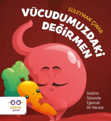 Vücudumuzdaki Değirmen-Sindirim Sistemine Eğlenceli Bir Yolculuk | Cezve Çocuk (İnce Kapak )