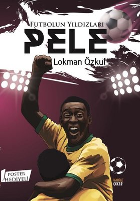 Futbolun Yıldızları: Pele - Poster Hediyeli | Kabile Çocuk (İnce Kapak )