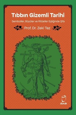 Tıbbın Gizemli Tarihi - Semboller Büyüler ve Ritüeller Eşliğinde Şifa | Doruk Yayınları (İnce Kapak )