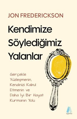 Kendimize Söylediğimiz Yalanlar | Aganta Kitap (İnce Kapak )