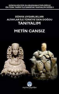 Dünya Uygarlıkları Altaylar İle Türkiye'den Doğdu Tanıyalım | Myrina Yayınları (İnce Kapak )