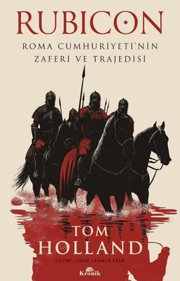 Rubicon - Roma Cumhuriyeti'nin Zaferi ve Trajedisi | Kronik Kitap (İnce Kapak )