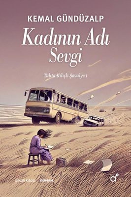 Kadının Adı Sevgi - Tahta Kılıçlı Şövalye 1 | Alkali Kitap (İnce Kapak )