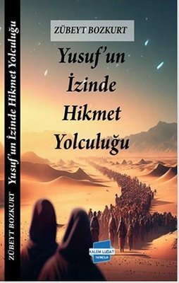 Yusuf'un İzinde Hikmet Yolculuğu | Kalem Lugat Yayıncılık (İnce Kapak )