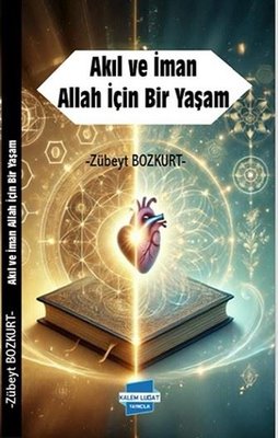 Akıl ve İman Allah İçin Bir Yaşam | Kalem Lugat Yayıncılık (İnce Kapak )
