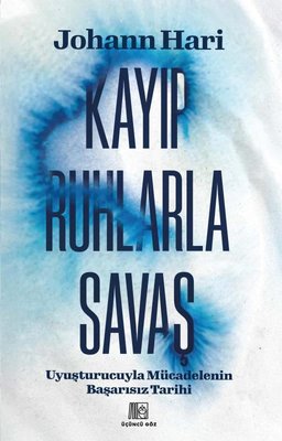 Kayıp Ruhlarla Savaş - Uyuşturucuyla Mücadelenin Başarısız Tarihi | Üçüncü Göz Yayınları (İnce Kapak )