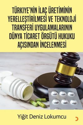 Türkiye'nin İlaç Üretiminin Yerelleştirilmesi ve Teknoloji Transferi Uygulamalarının Dünya Ticaret Ö | Cinius (İnce Kapak )
