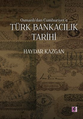 Osmanlı'dan Cumhuriyet'e Türk Bankacılık Tarihi | Efil Yayınevi Yayınları (İnce Kapak )