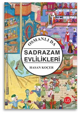 Osmanlıda Sadrazam Evlilikleri | Us Yayınları (İnce Kapak )