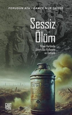 Sessiz Ölüm - Cihan Harbinde Zehirli Gaz Kullanımı ve Osmanlı | Palet Yayınları (İnce Kapak )