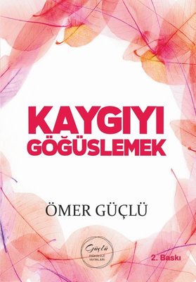 Kaygıyı Göğüslemek - Güçlü Bir Psikoloji İçin Kendi Kendime Terapi 2 | Güçlü Psikoloji Yayınları (İnce Kapak )