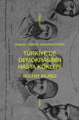 Türkiye'de Demokrasinin Hasta Kökleri: Osmanlı - Türkiye Demokrasi Tarihi | Lejand (İnce Kapak )