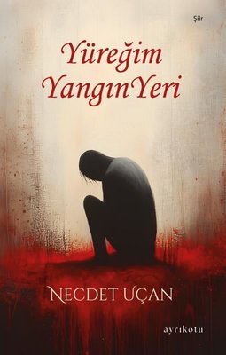 Yüreğim Yangın Yeri | Ayrıkotu Yayınları (İnce Kapak )