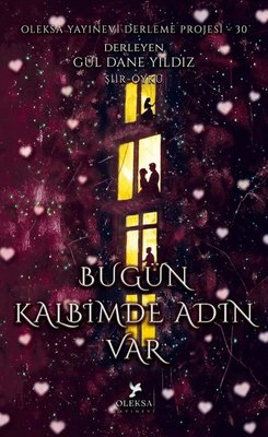 Bugün Kalbimde Adın Var - Oleksa Yayınevi Derleme Projesi 30 | Oleksa Yayınevi (İnce Kapak )