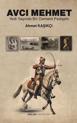 Avcı Mehmet - Yedi Yaşında Bir Osmanlı Padişahı | Kalan Yayınları (İnce Kapak )