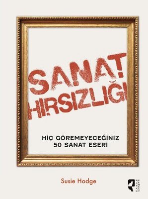 Sanat Hırsızlığı - Hiç Göremeyeceğiniz 50 Sanat Eseri | Hayalperest Yayınevi (Ciltli )