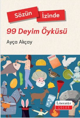 Sözün İzinde - 99 Deyim Öyküsü | Literatür Çocuk (İnce Kapak )