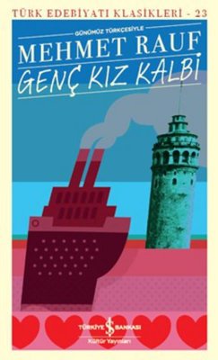 Günümüz Türkçesiyle Genç Kız Kalbi - Türk Edebiyatı Klasikleri | İş Bankası Kültür Yayınları (İnce Kapak )
