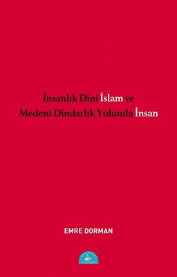 İnsanlık Dini İslam ve Medeni Dindarlık Yolunda İnsan | İstanbul Yayınevi (İnce Kapak )
