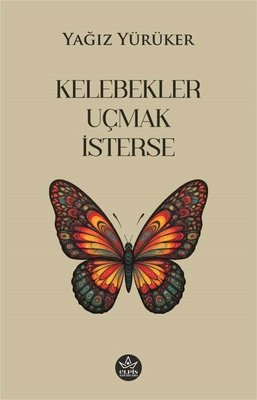 Kelebekler Uçmak İsterse | Elpis Yayınları (İnce Kapak )
