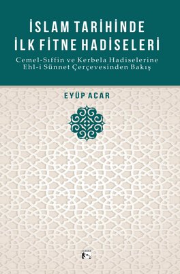 İslam Tarihinde İlk Fitne Hadiseleri - Cemel-Sıffin ve Kerbela Hadiselerine Ehl-i Sünnet Çerçevesind | Alaska Yayınları (İnce Kapak )