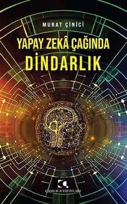 Yapay Zeka Çağında Dindarlık | Çamlıca Yayınları (İnce Kapak )
