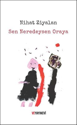 Sen Neredeysen Oraya | Ve Yayınevi (İnce Kapak )