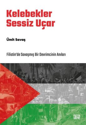 Kelebekler Sessiz Uçar - Filistin'de Savaşmış Bir Devrimcinin Anıları | Nota Bene Yayınları (İnce Kapak )