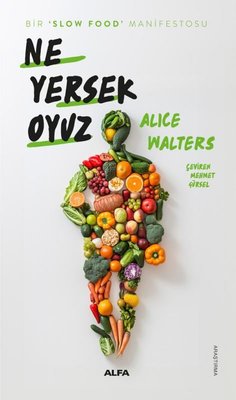 Ne Yersek Oyuz - Bir Slow Food Manifestosu | Alfa Yayıncılık (İnce Kapak )