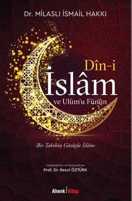 Din-i İslam ve Ulumu Fünun: Bir Tabibin Gözüyle İslam | Ahenk Kitap (İnce Kapak )