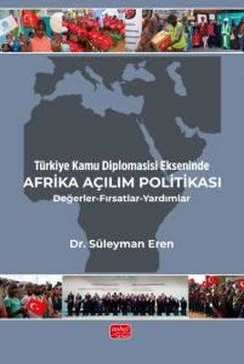 Türkiye Kamu Diplomasisi Ekseninde Afrika Açılım Politikası - Değerler - Fırsatlar - Yardımlar | Nobel Bilimsel Eserler (İnce Kapak )