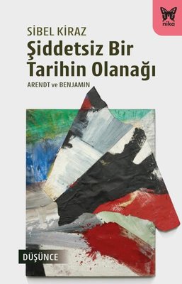 Şiddetsiz Bir Tarihin Olanağı | Nika Yayınevi (İnce Kapak )