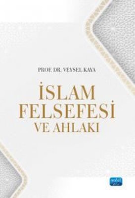İslam Felsefesi ve Ahlakı | Nobel Akademik Yayıncılık (İnce Kapak )