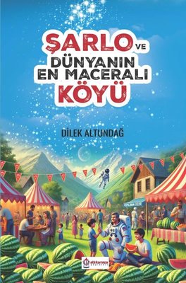 Şarlo ve Dünyanın En Maceralı Köyü | Atlı Karınca Yayınları (İnce Kapak )
