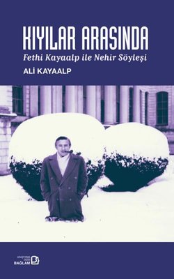 Kıyılar Arasında - Fethi Kayaalp İle Nehir Söyleşi | Bağlam Yayıncılık (İnce Kapak )