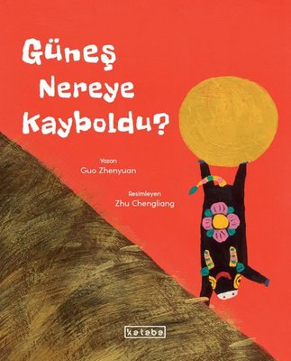 Güneş Nereye Kayboldu? | Ketebe (Ciltli)