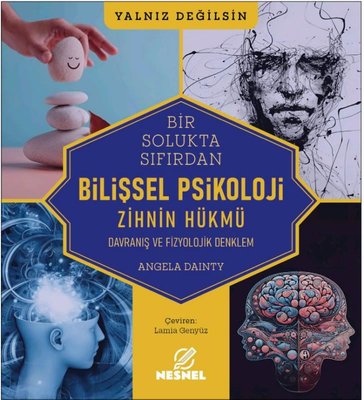 Bir Solukta Sıfırdan Bilişsel Psikoloji: Zihnin Hükmü - Davranış ve Fizyolojik Denklem | Nesnel Yayınları (İnce Kapak)