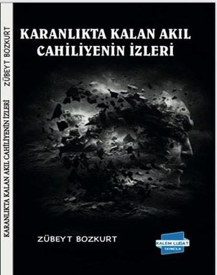 Karanlıkta Kalan Akıl Cahiliyenin İzleri | Kalem Lugat Yayıncılık (İnce Kapak)
