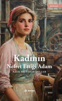 Kadının Nefret Ettiği Adam | Amore Yayınları (İnce Kapak)